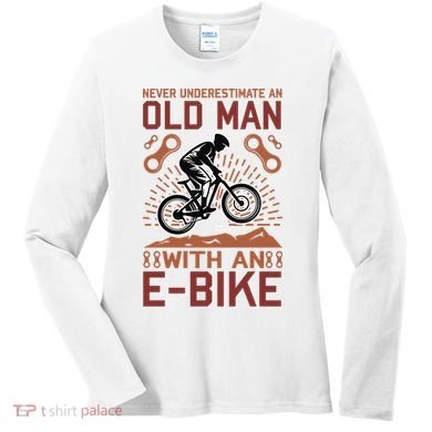 Never Underestimate An Old Man With An E Bike Women's Long Sleeve Shirt
