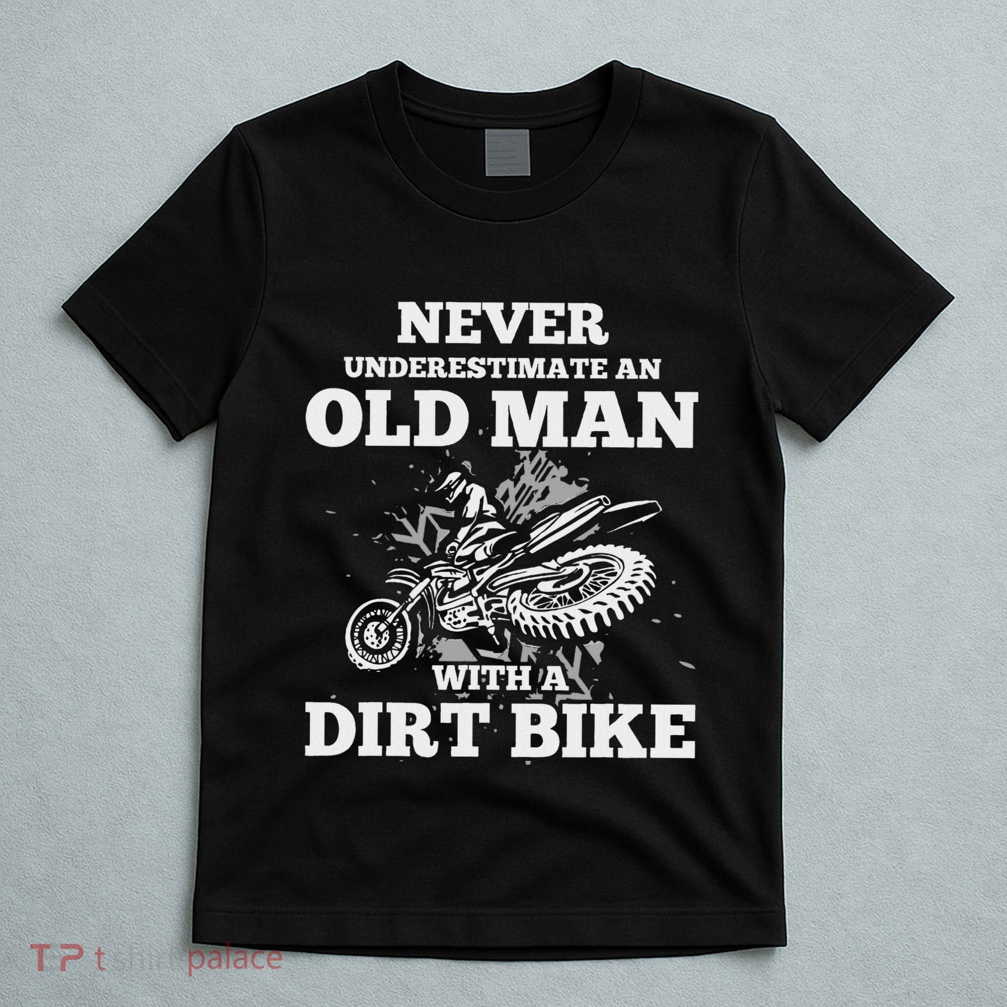 Never Underestimate An Old Man With A Dirt Bike Gif T-Shirt