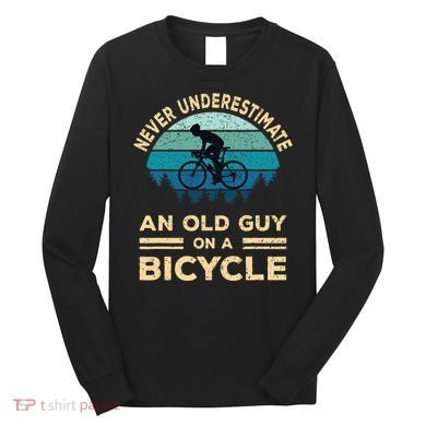 Never Underestimate An Old Guy On A Bicycle Funny Cycling Long Sleeve Shirt