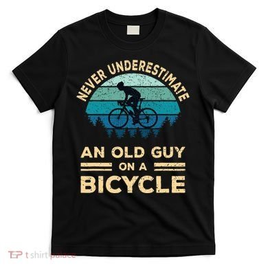 Never Underestimate An Old Guy On A Bicycle Funny Cycling T-Shirt