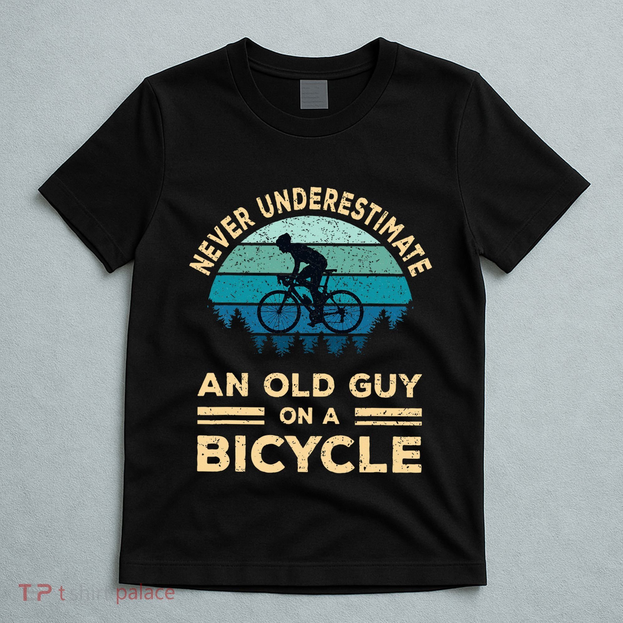 Never Underestimate An Old Guy On A Bicycle Funny Cycling T-Shirt
