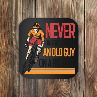 Never Underestimate An Old Guy On A Bicycle Funny Cycling Coaster
