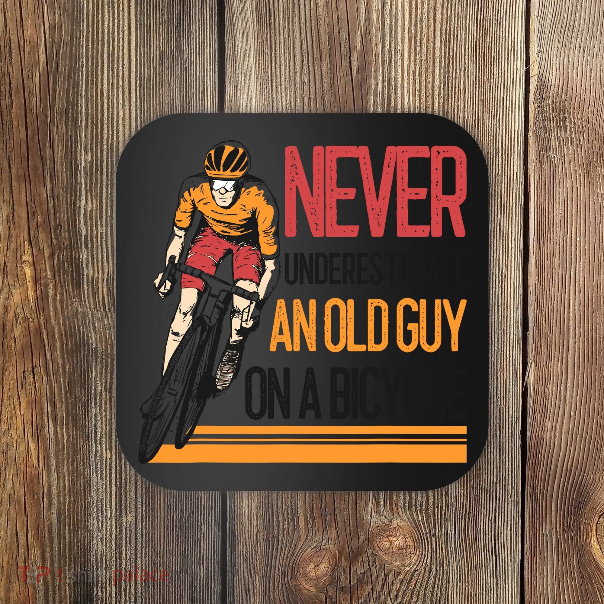 Never Underestimate An Old Guy On A Bicycle Funny Cycling Coaster