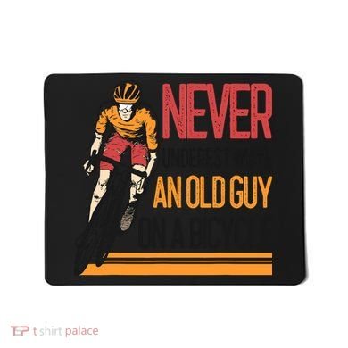 Never Underestimate An Old Guy On A Bicycle Funny Cycling Mousepad