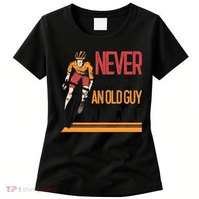 Never Underestimate An Old Guy On A Bicycle Funny Cycling Women's T-Shirt