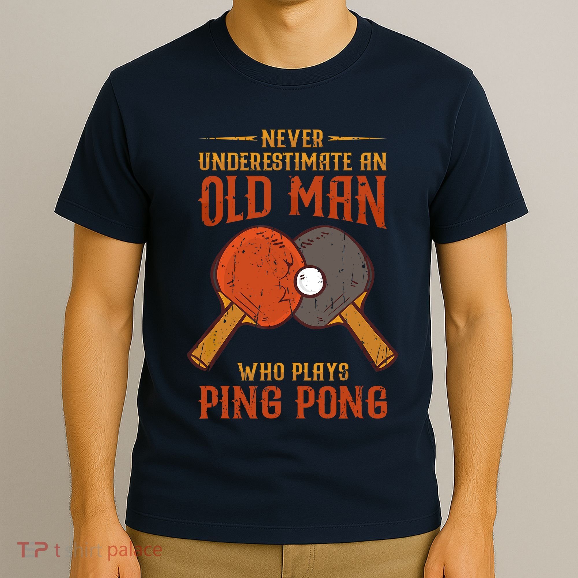 Never Underestimate An Old Man Who Plays Ping Pong Sport T-Shirt