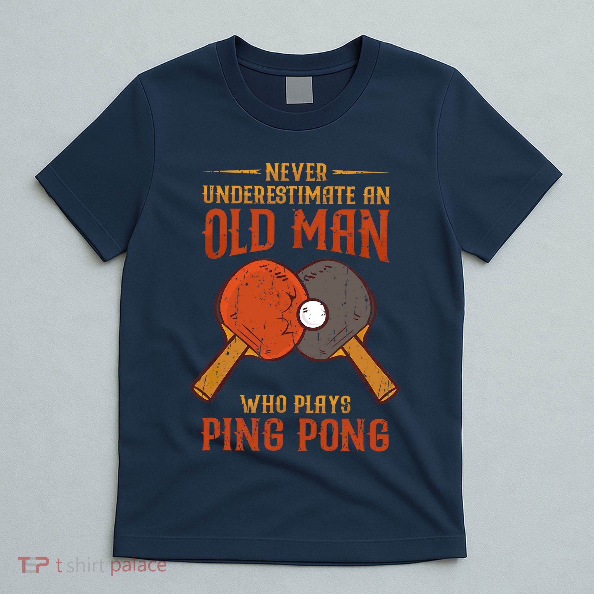Never Underestimate An Old Man Who Plays Ping Pong Sport T-Shirt
