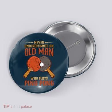 Never Underestimate An Old Man Who Plays Ping Pong Sport Button