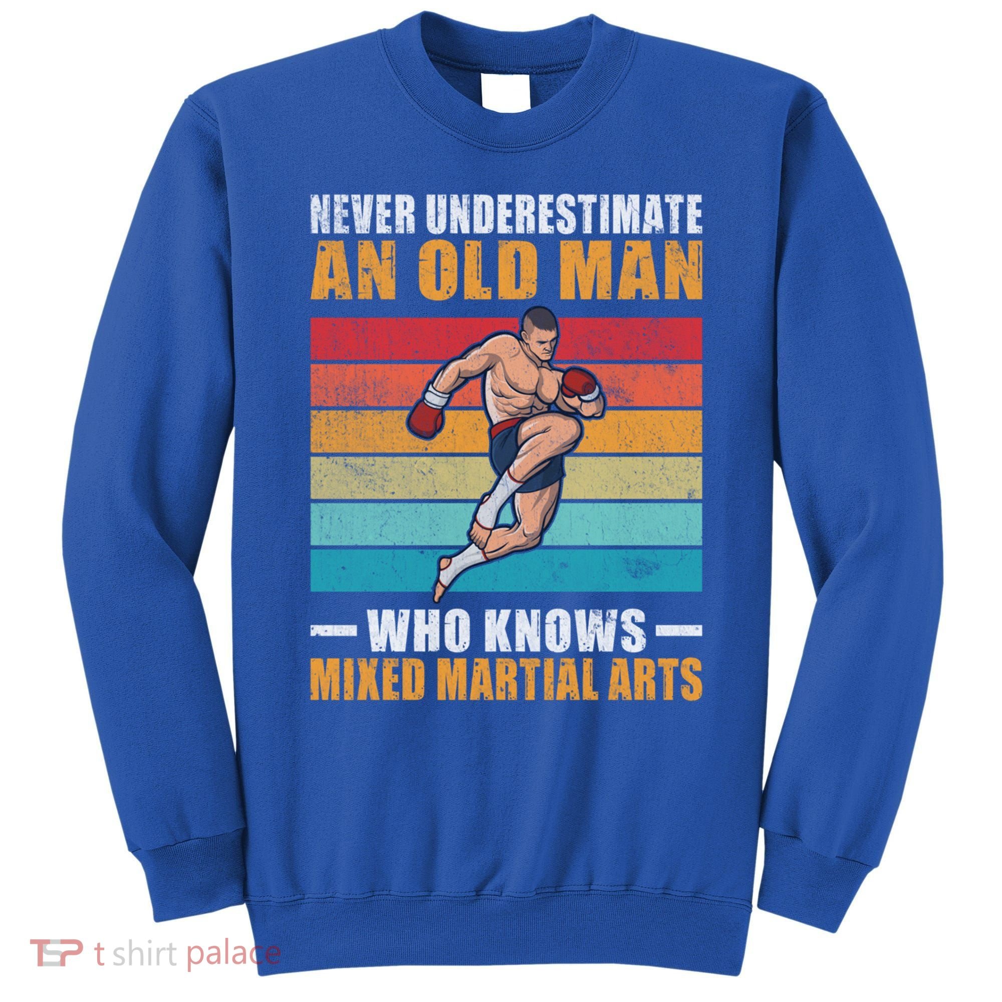 Never Underestimate An Old Who Knows Mixed Martial Arts Great Gift Sweatshirt