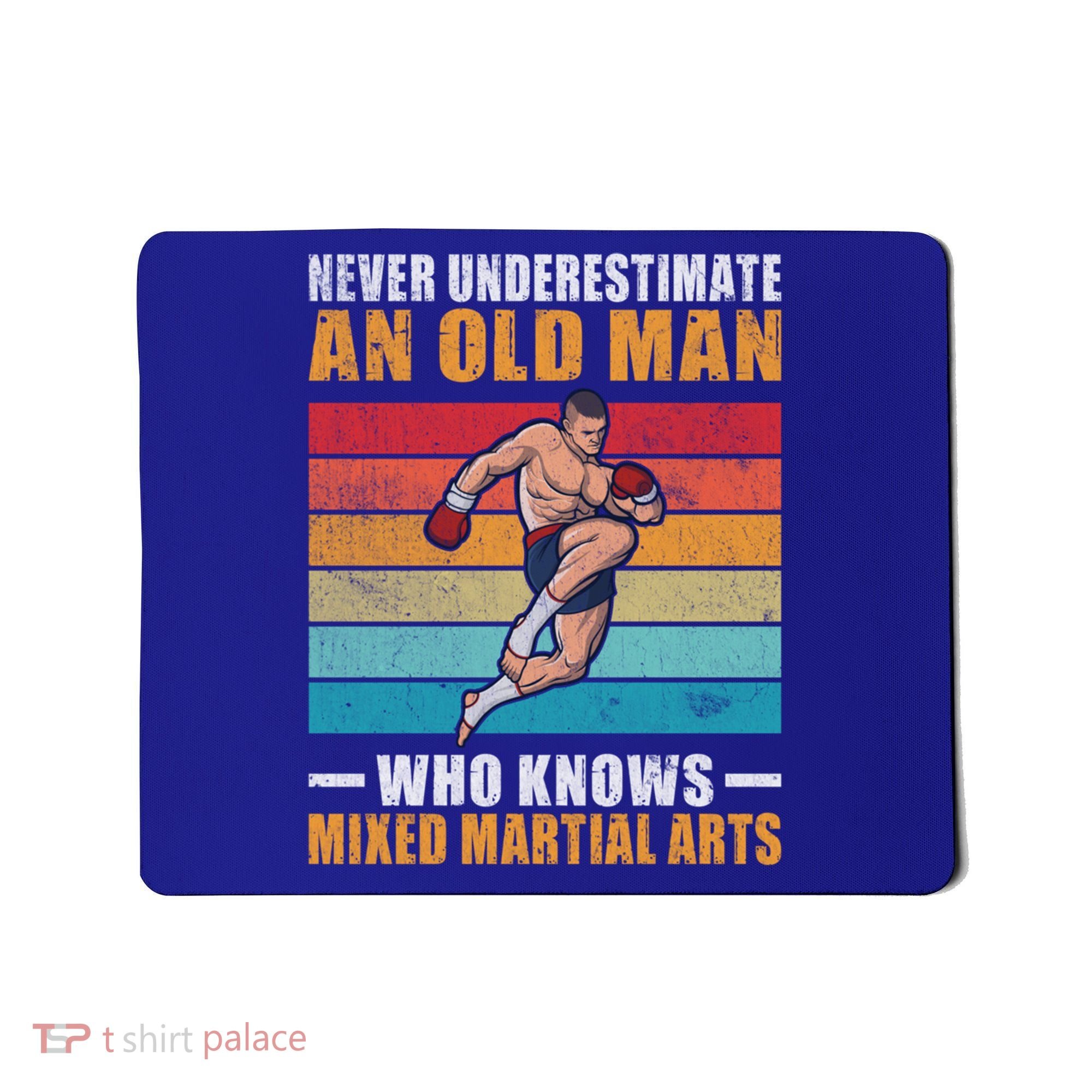 Never Underestimate An Old Who Knows Mixed Martial Arts Great Gift Mousepad