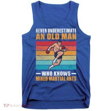 Never Underestimate An Old Who Knows Mixed Martial Arts Great Gift Tank Top