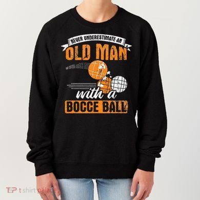 Never Underestimate An Old Man With A Bocce Ball Women's Sweatshirt