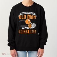 Never Underestimate An Old Man With A Bocce Ball Women's Sweatshirt thumb 0