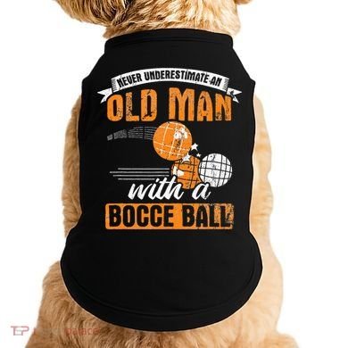 Never Underestimate An Old Man With A Bocce Ball Doggie Tank