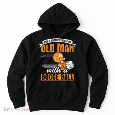 Never Underestimate An Old Man With A Bocce Ball Hoodie