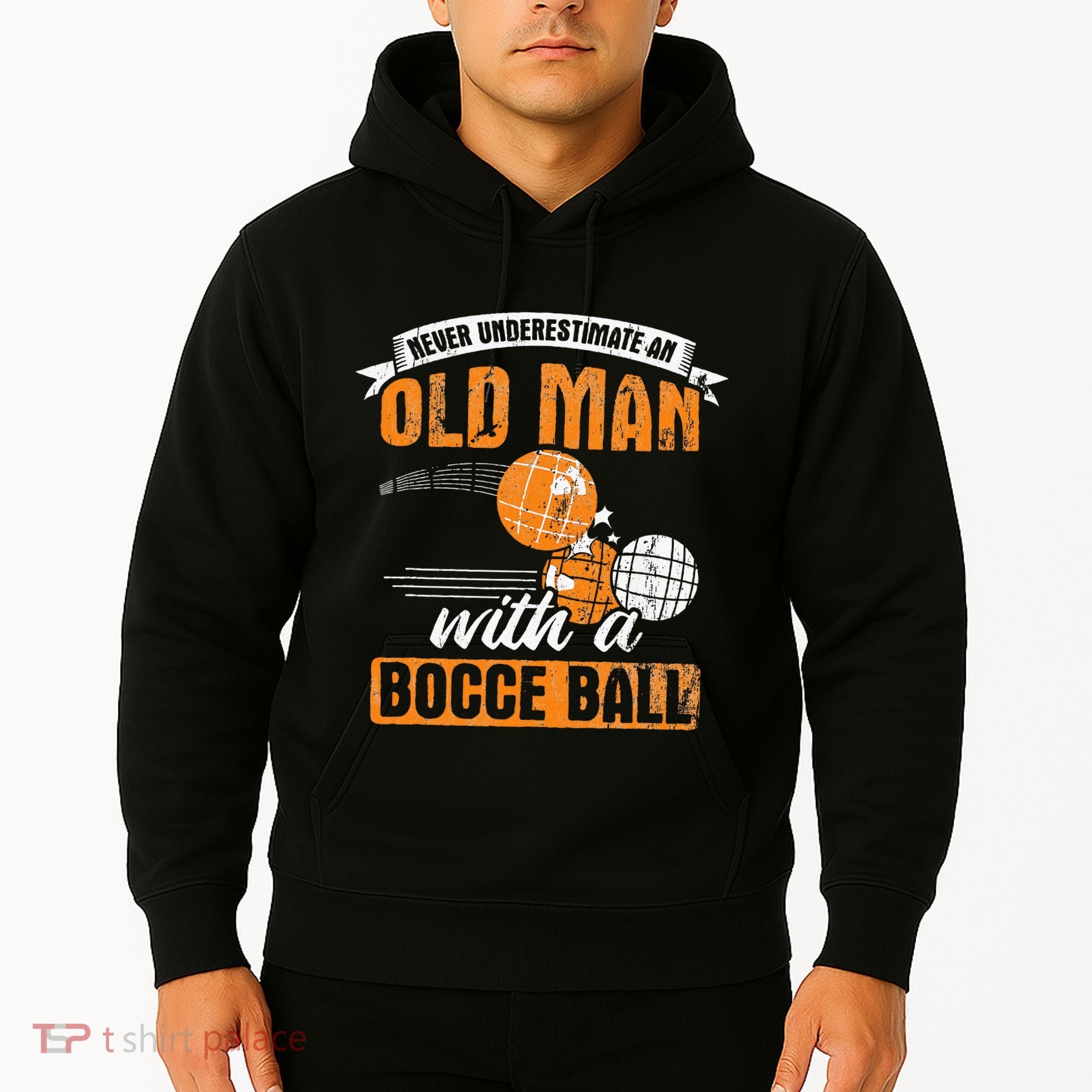 Never Underestimate An Old Man With A Bocce Ball Hoodie