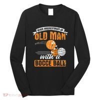 Never Underestimate An Old Man With A Bocce Ball Long Sleeve Shirt thumb 0