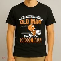 Never Underestimate An Old Man With A Bocce Ball T-Shirt thumb 3