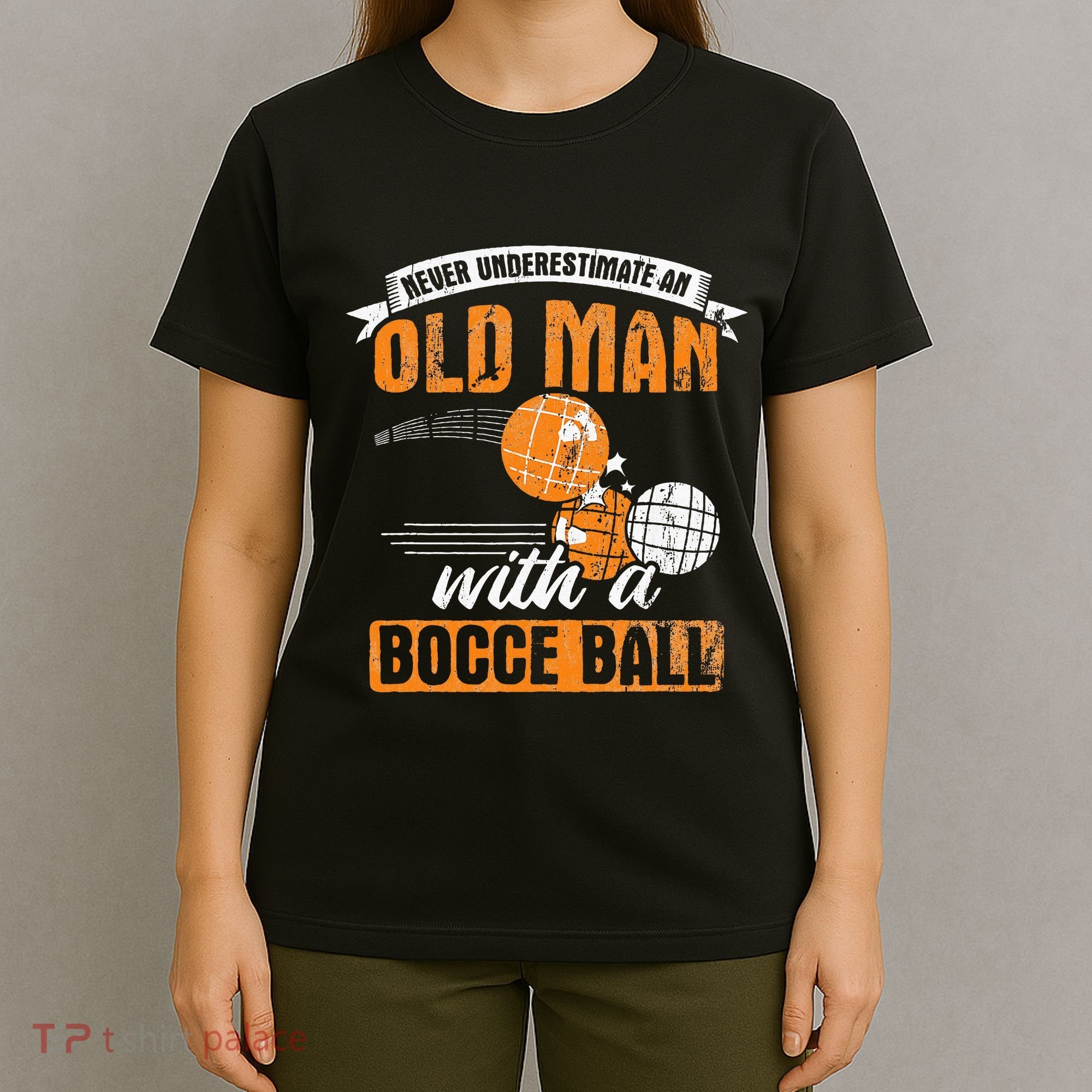Never Underestimate An Old Man With A Bocce Ball T-Shirt