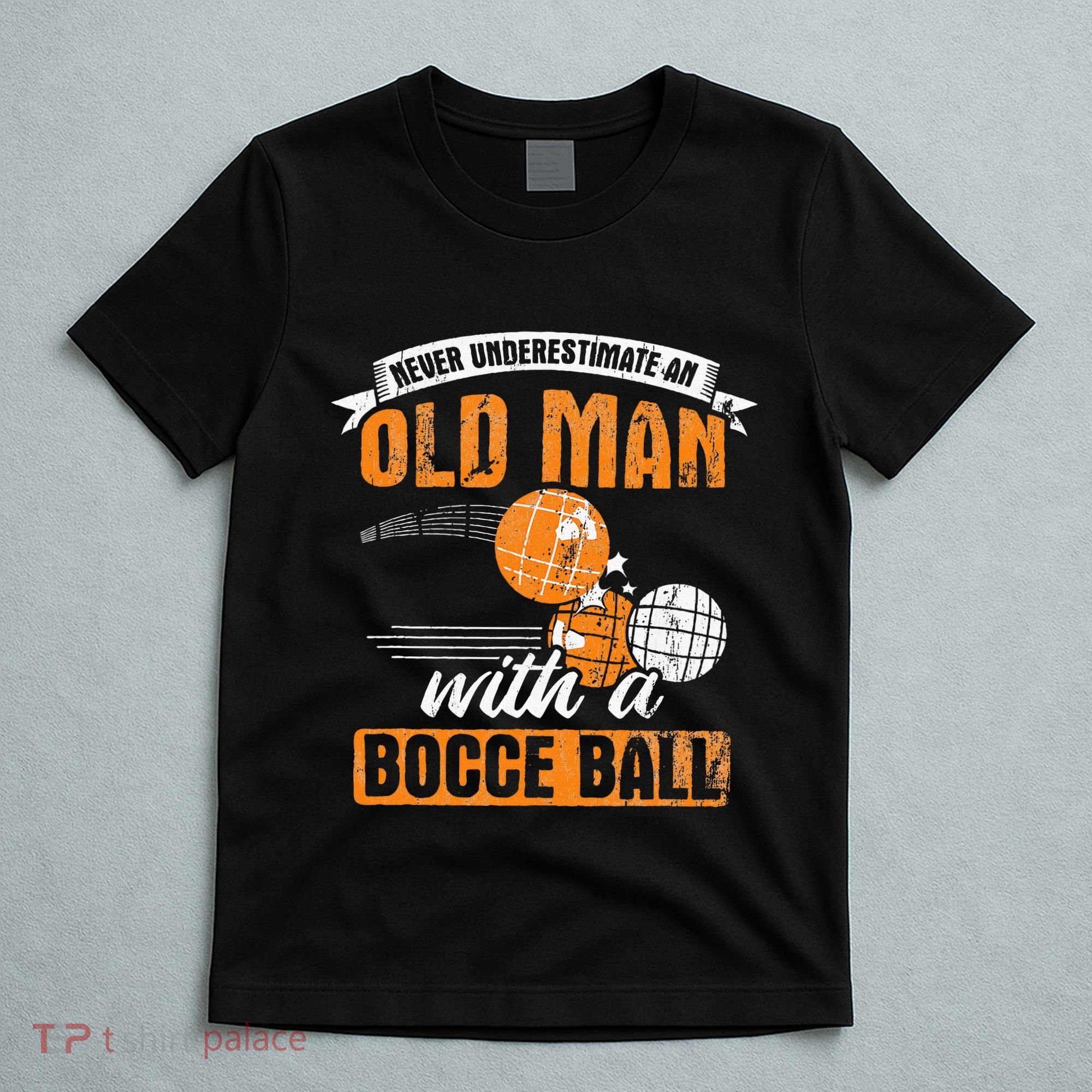 Never Underestimate An Old Man With A Bocce Ball T-Shirt