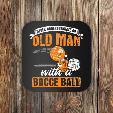 Never Underestimate An Old Man With A Bocce Ball Coaster
