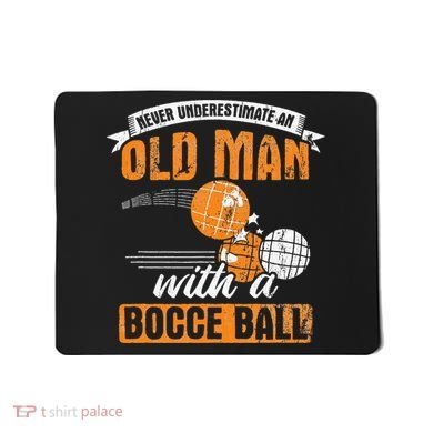 Never Underestimate An Old Man With A Bocce Ball Mousepad