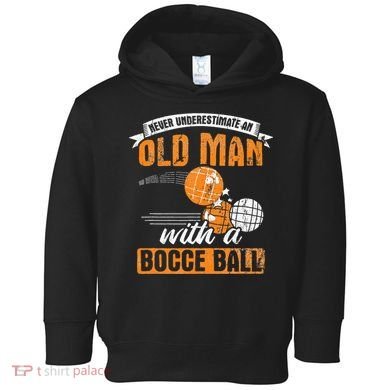 Never Underestimate An Old Man With A Bocce Ball Toddler Hoodie