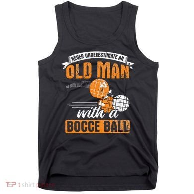 Never Underestimate An Old Man With A Bocce Ball Tank Top