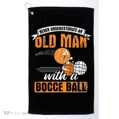 Never Underestimate An Old Man With A Bocce Ball Golf Towel