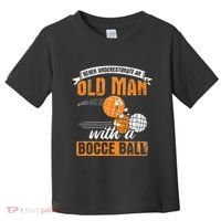 Never Underestimate An Old Man With A Bocce Ball Toddler T-Shirt thumb 0
