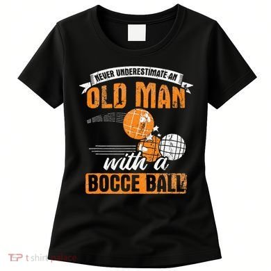 Never Underestimate An Old Man With A Bocce Ball Women's T-Shirt
