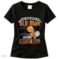 Never Underestimate An Old Man With A Bocce Ball Women's T-Shirt thumb 0