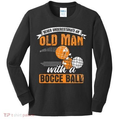 Never Underestimate An Old Man With A Bocce Ball Kids Long Sleeve Shirt