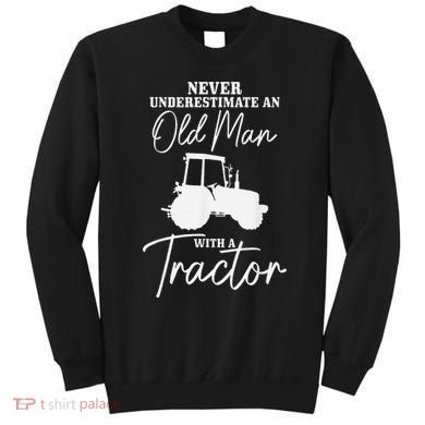 Never Underestimate An Old Man With A Tractor Funny Farmer Sweatshirt