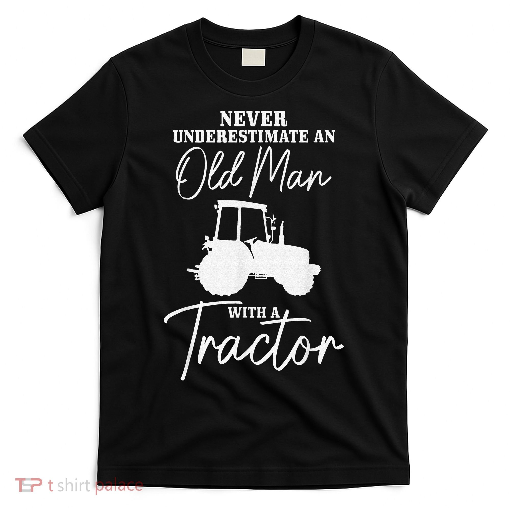 Never Underestimate An Old Man With A Tractor Funny Farmer T-Shirt