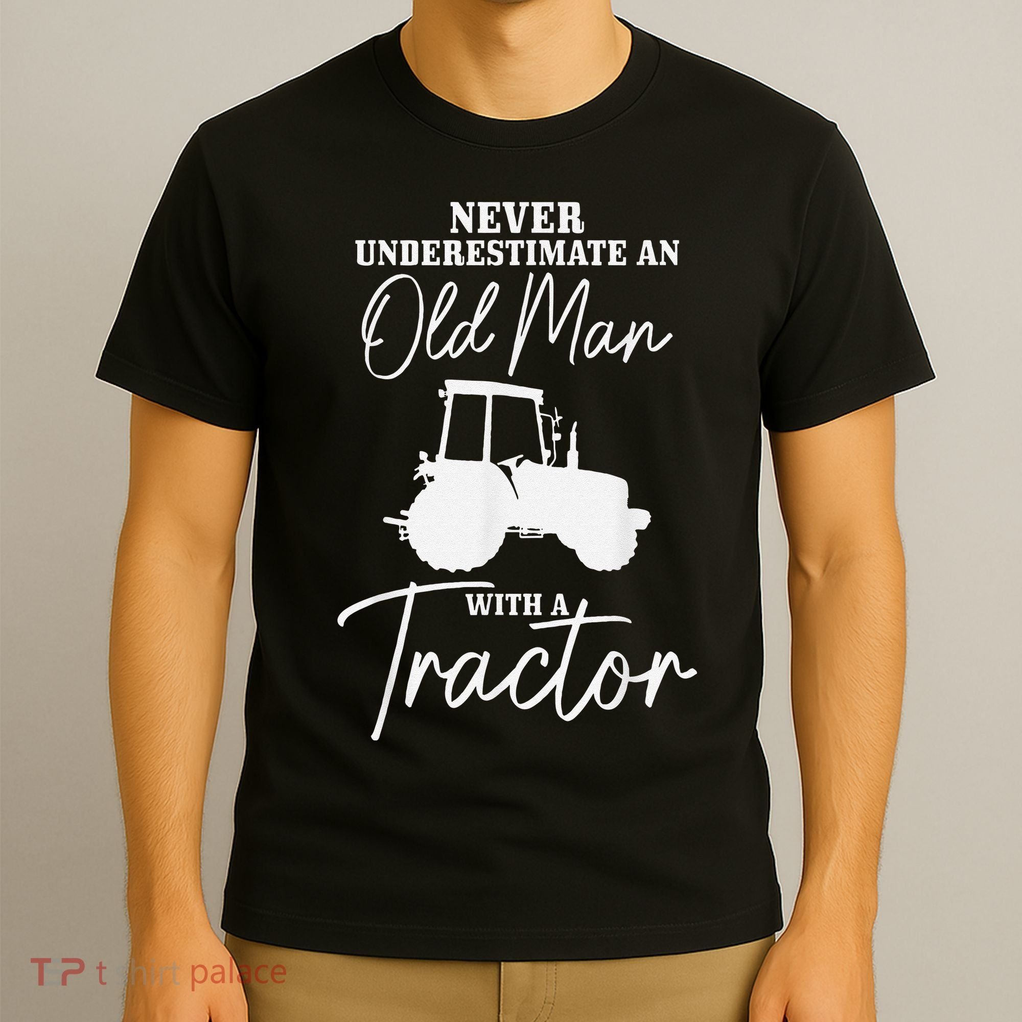 Never Underestimate An Old Man With A Tractor Funny Farmer T-Shirt