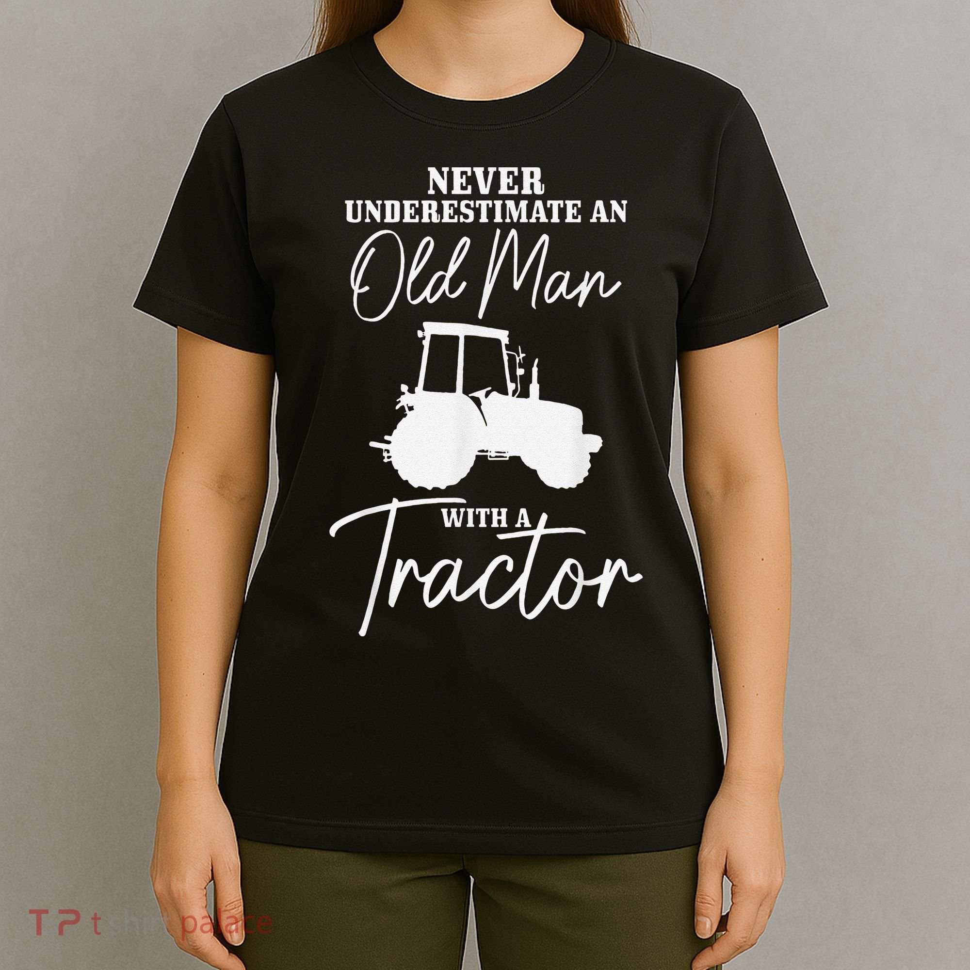 Never Underestimate An Old Man With A Tractor Funny Farmer T-Shirt