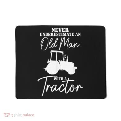 Never Underestimate An Old Man With A Tractor Funny Farmer Mousepad