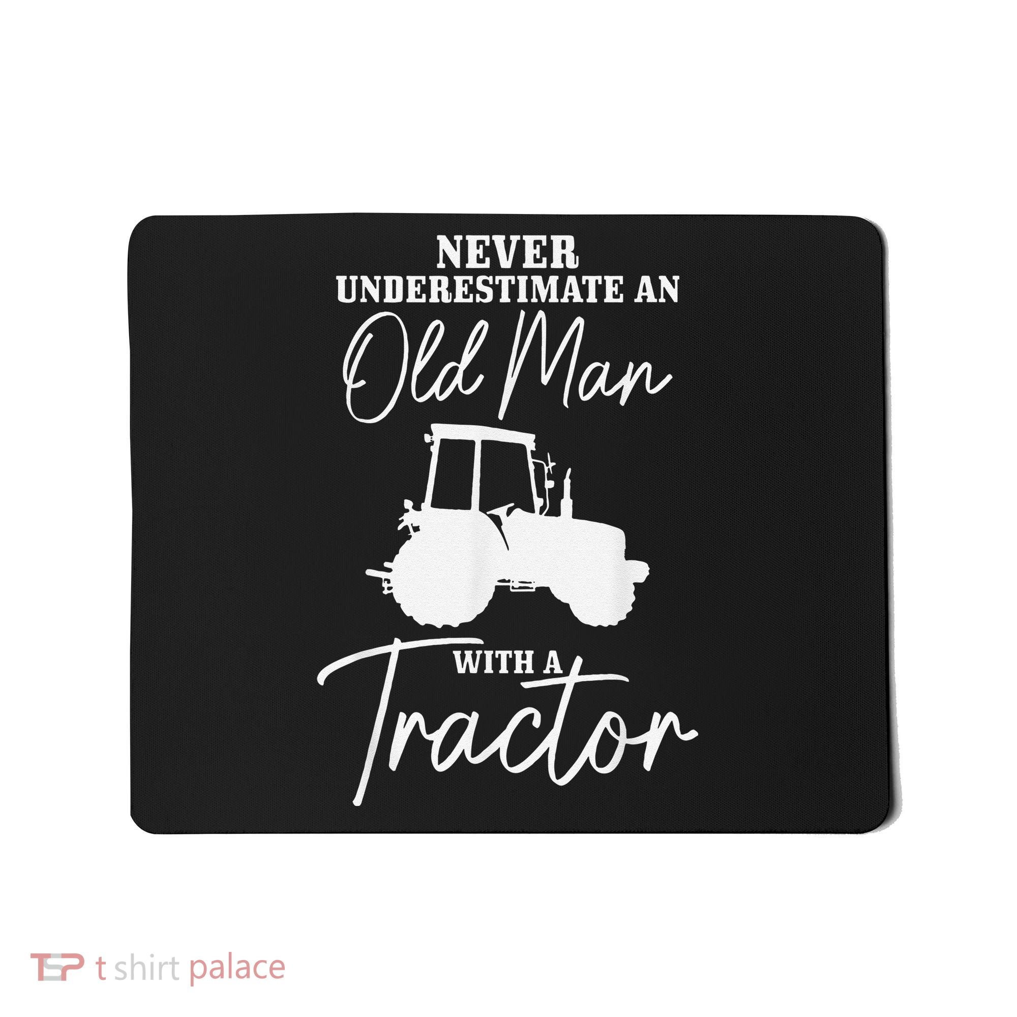 Never Underestimate An Old Man With A Tractor Funny Farmer Mousepad