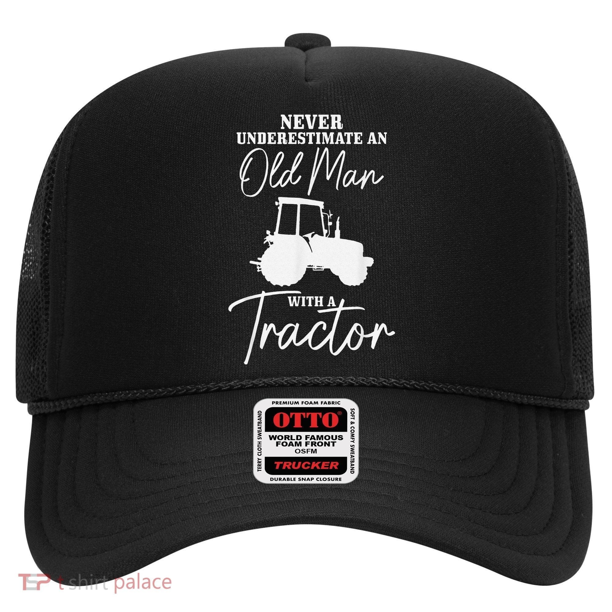 Never Underestimate An Old Man With A Tractor Funny Farmer Hat