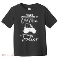 Never Underestimate An Old Man With A Tractor Funny Farmer Toddler T-Shirt thumb 0