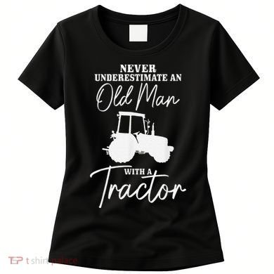 Never Underestimate An Old Man With A Tractor Funny Farmer Women's T-Shirt