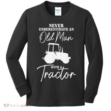 Never Underestimate An Old Man With A Tractor Funny Farmer Kids Long Sleeve Shirt