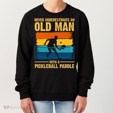 Never Underestimate An Old Man With A Pickleball Paddle Women's Sweatshirt
