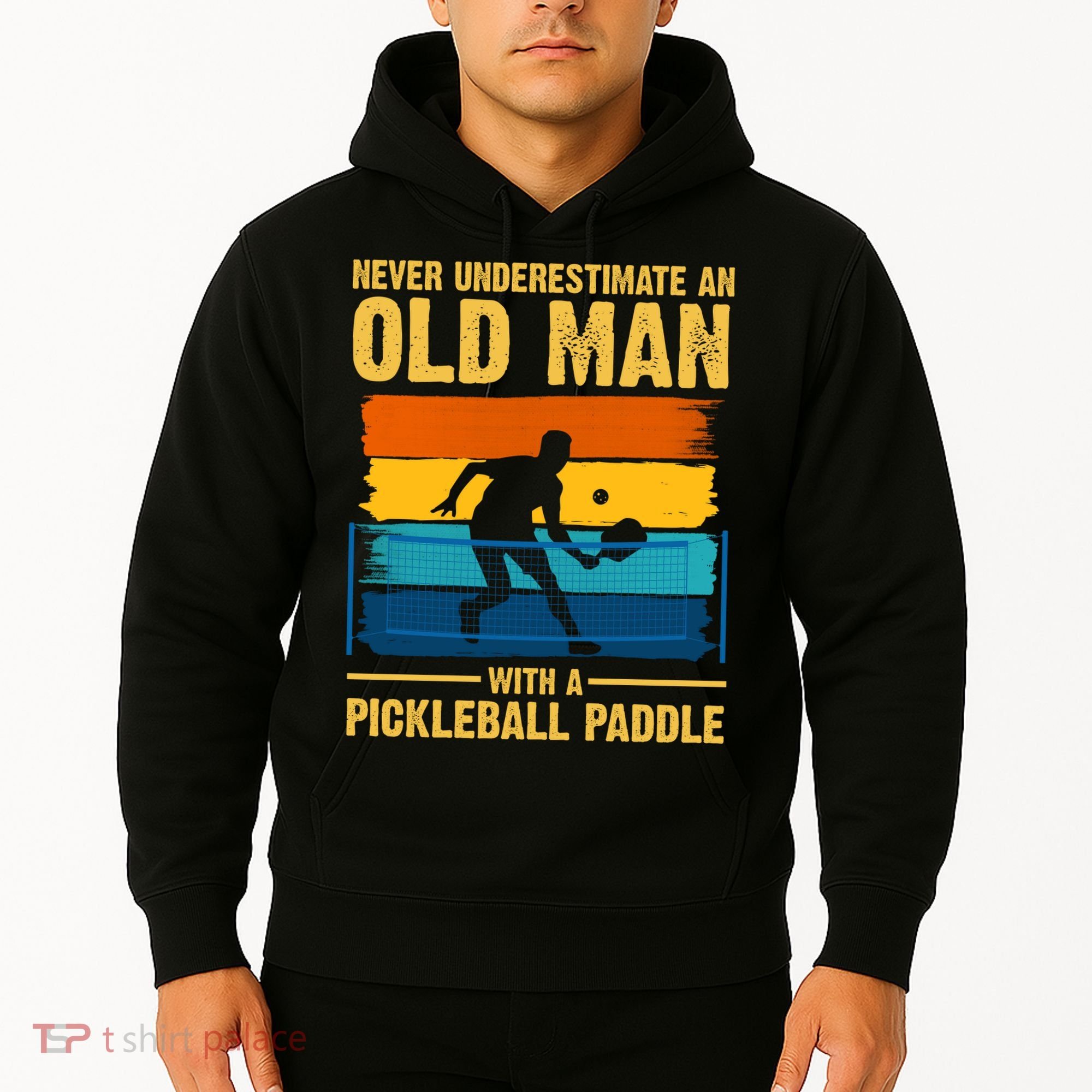 Never Underestimate An Old Man With A Pickleball Paddle Hoodie
