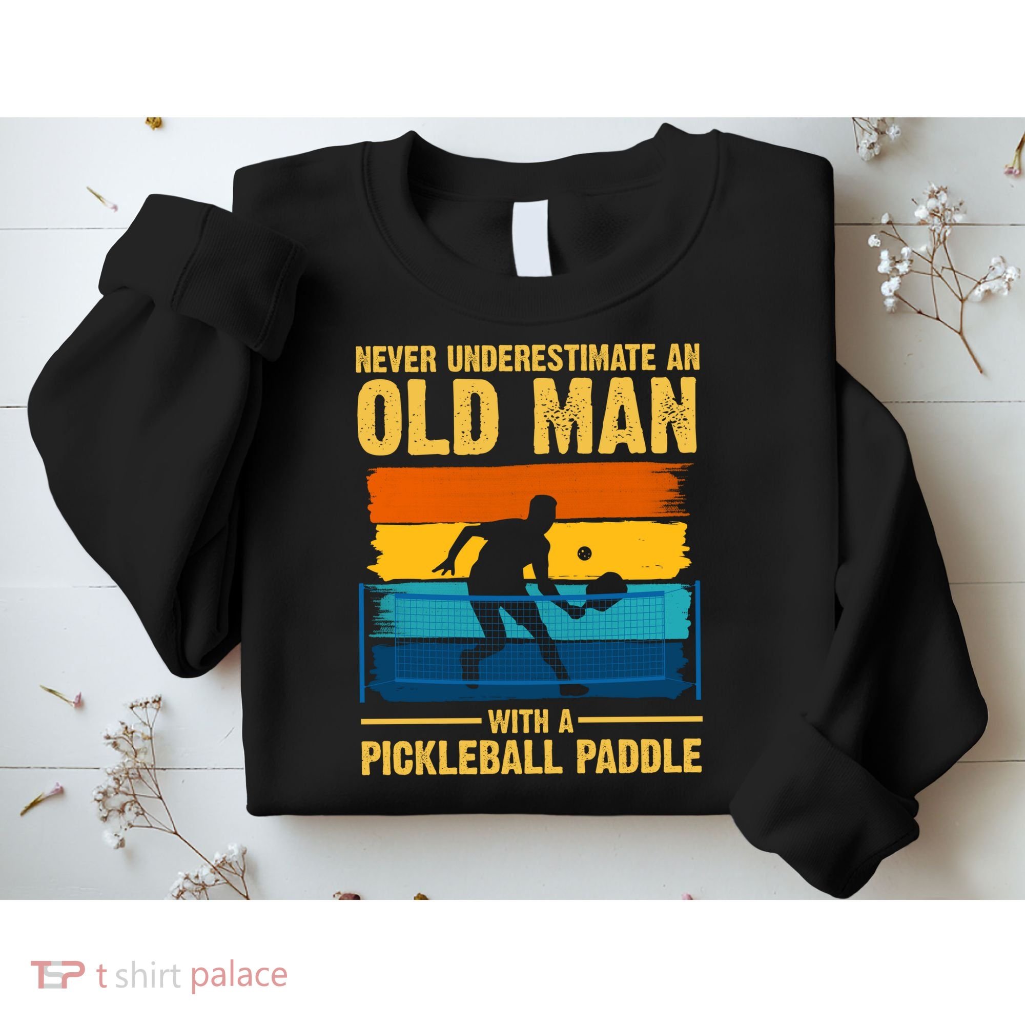 Never Underestimate An Old Man With A Pickleball Paddle Sweatshirt