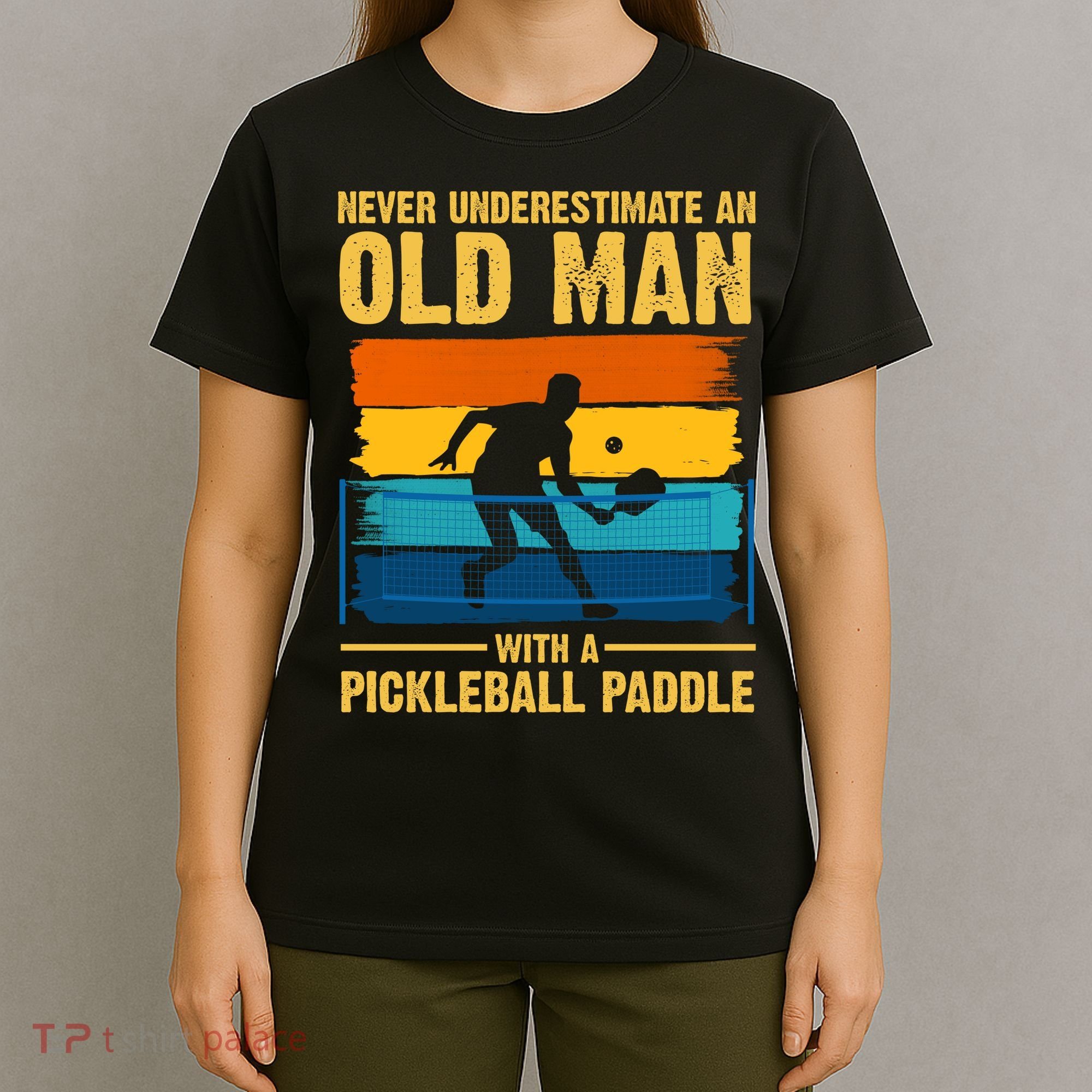 Never Underestimate An Old Man With A Pickleball Paddle T-Shirt