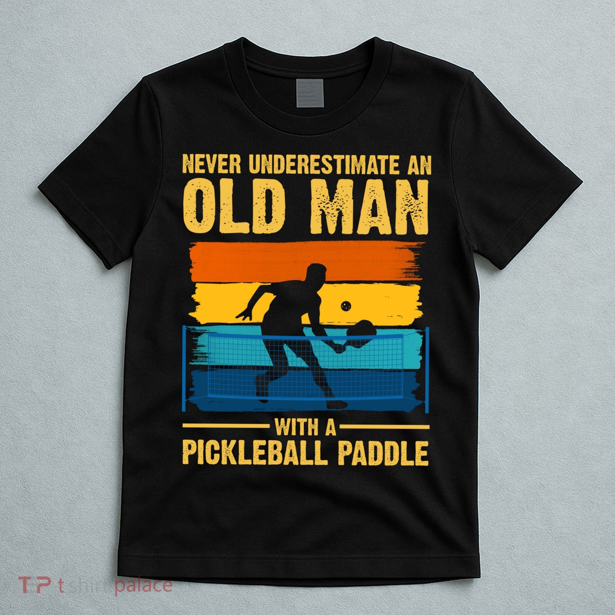 Never Underestimate An Old Man With A Pickleball Paddle T-Shirt