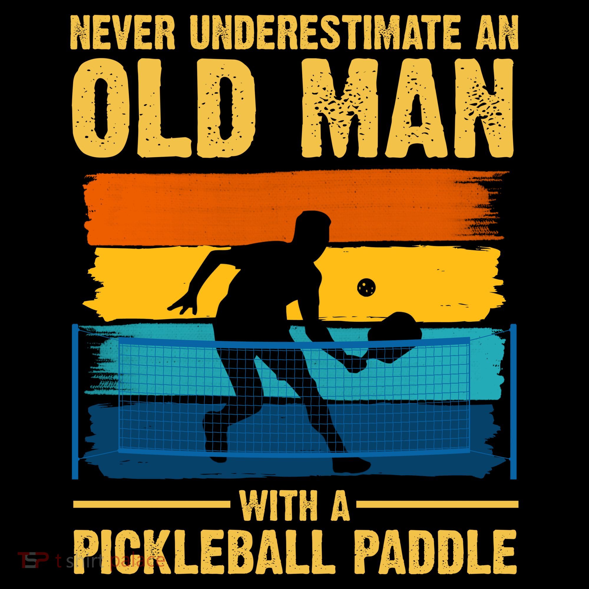 Never Underestimate An Old Man With A Pickleball Paddle T-Shirt