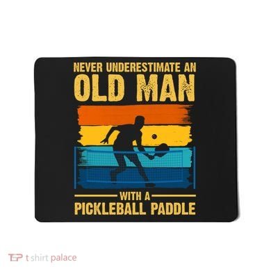 Never Underestimate An Old Man With A Pickleball Paddle Mousepad